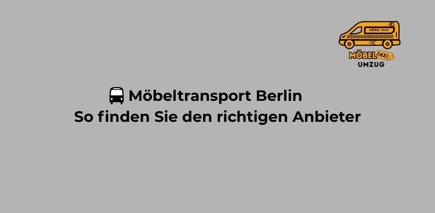 🇩🇪 Möbeltransport Berlin – So finden Sie den richtigen Anbieter